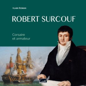 Robert Surcouf. Corsaire et Armateur - Alain Roman