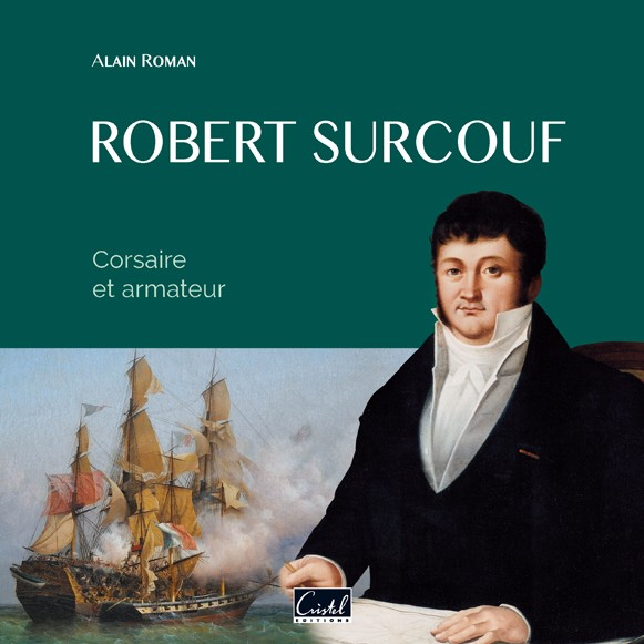 Robert Surcouf. Corsaire et Armateur - Alain Roman
