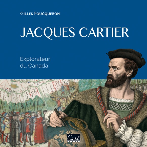Jacques Cartier. Explorateur du Canada - Gilles Foucqueron