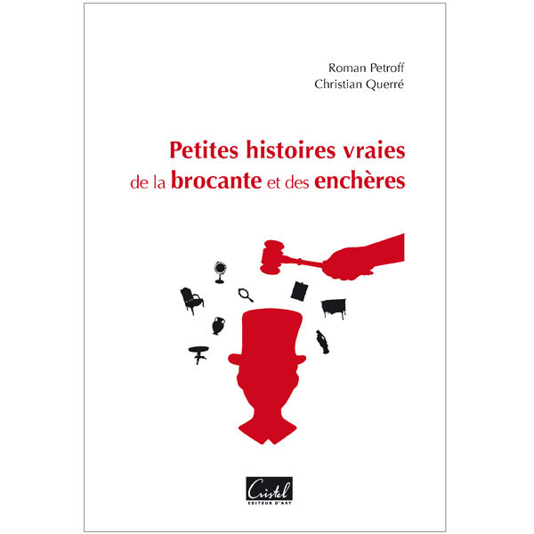 Petites histoires vraies de la brocante et des enchères - Roman Petroff et Christian Querré