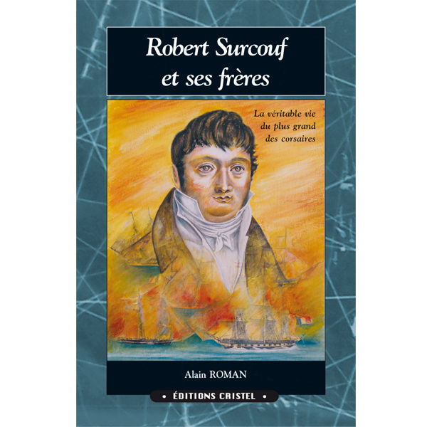 Robert Surcouf et ses frères - Alain Roman