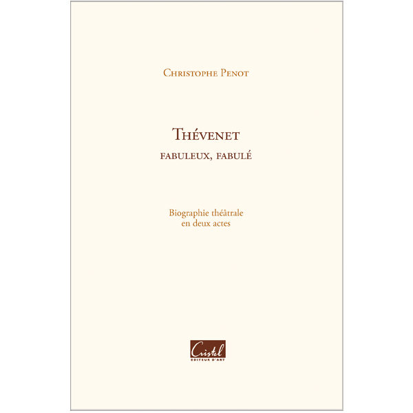 Biographie théâtrale Thévenet, fabuleux, fabulé - Christophe Penot