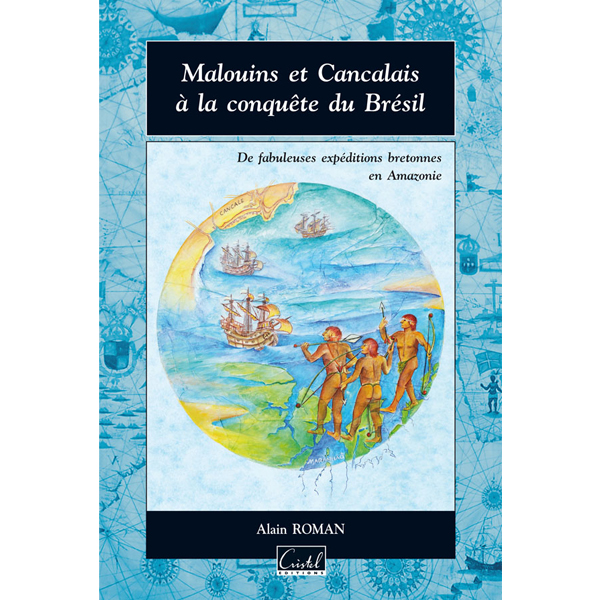 Malouins et Cancalais à la conquête du Brésil - A. Roman - Éditions Cristel