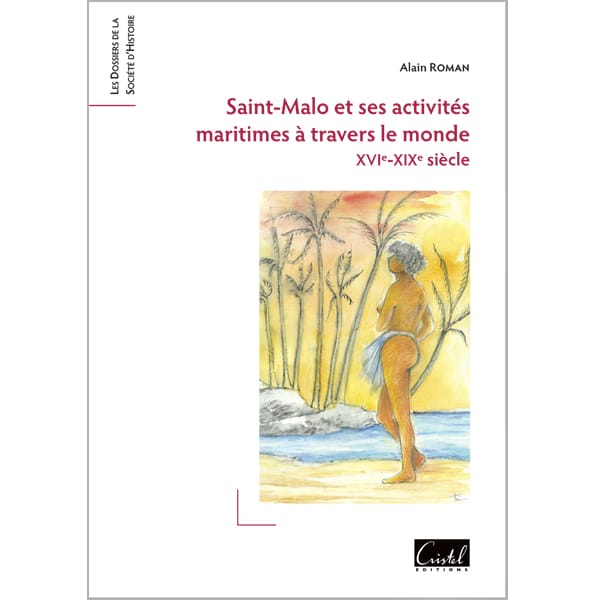 Saint-Malo et ses activités maritimes à travers le monde - Alain Roman