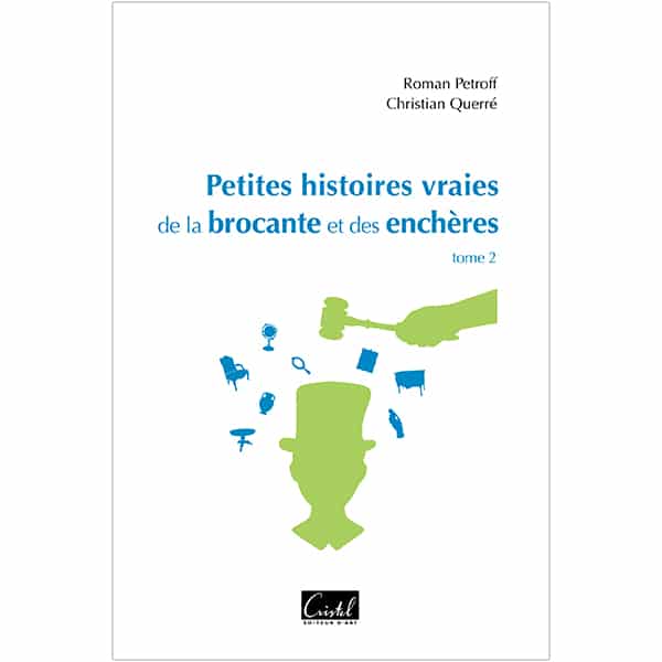 Petites histoires vraies de la brocante et des enchères Tome 2 Roman Petroff et Christian Querré