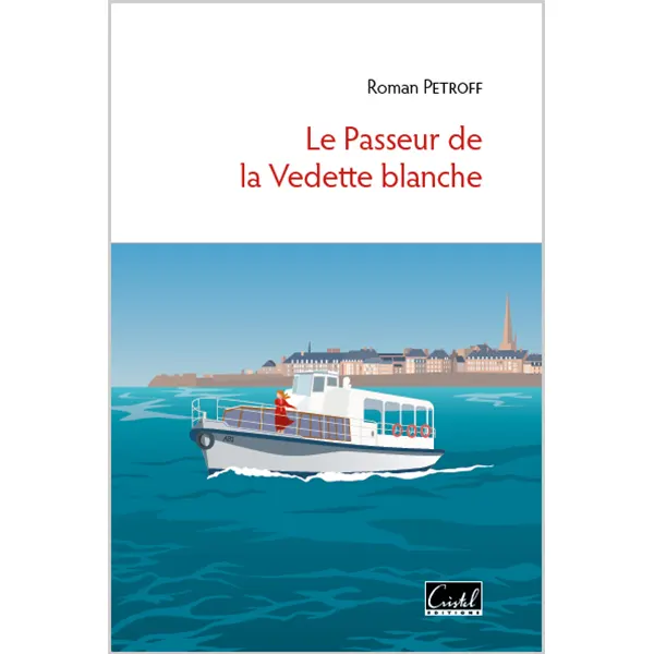 Couverture du roman de l'auteur Roman Petroff, intitulé "Le Passeur de la Vedette blanche"