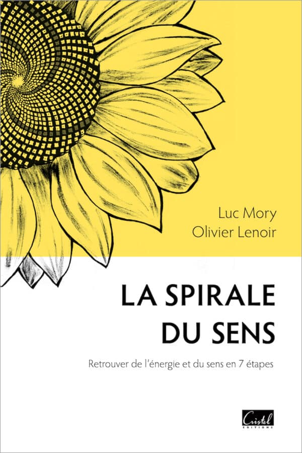 Livre La Spirale du Sens Retrouver de l'énergie et du sens en 7 étapes éditions Cristel Luc Mory et Olivier Le noir