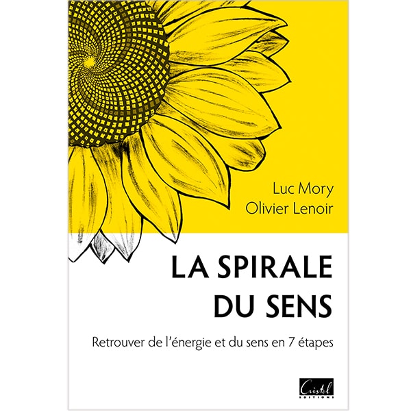 Livre La Spirale du Sens Retrouver de l'énergie et du sens en 7 étapes éditions Cristel Luc Mory et Olivier Le noir